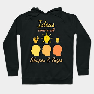 Ideas come in all Shapes & Sizes Hoodie